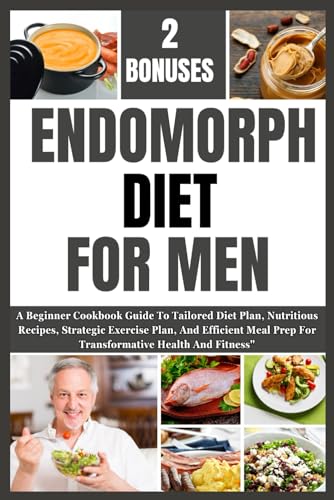 ENDOMORPH DIET FOR MEN: A Beginner Cookbook Guide To Tailored Diet Plan, Nutritious Recipes, Strategic Exercise Plan, And Efficient Meal Prep For Transformative Health And Fitness" von Independently published